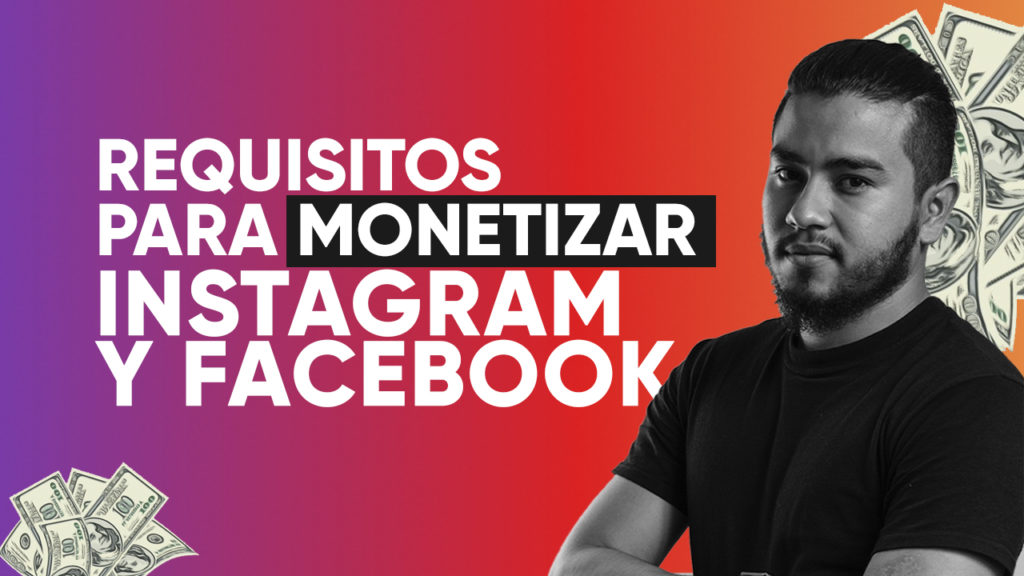 Requisitos para MONETIZAR Instagram y Facebook