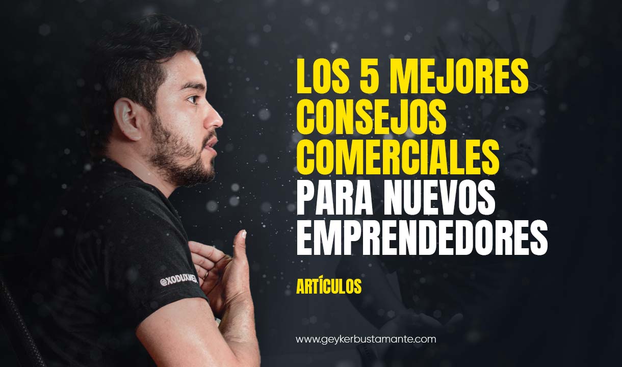 Los 5 mejores consejos comerciales para nuevos emprendedores