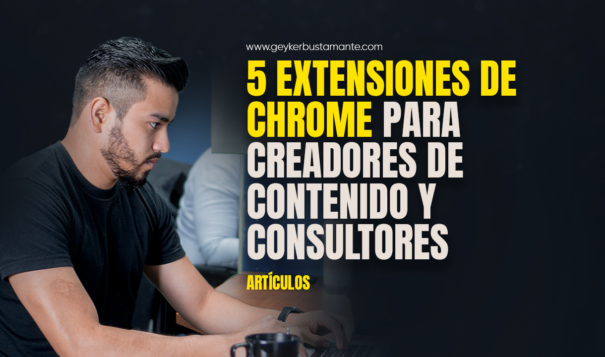 5 Extensiones de Chrome para creadores de contenido y consultores