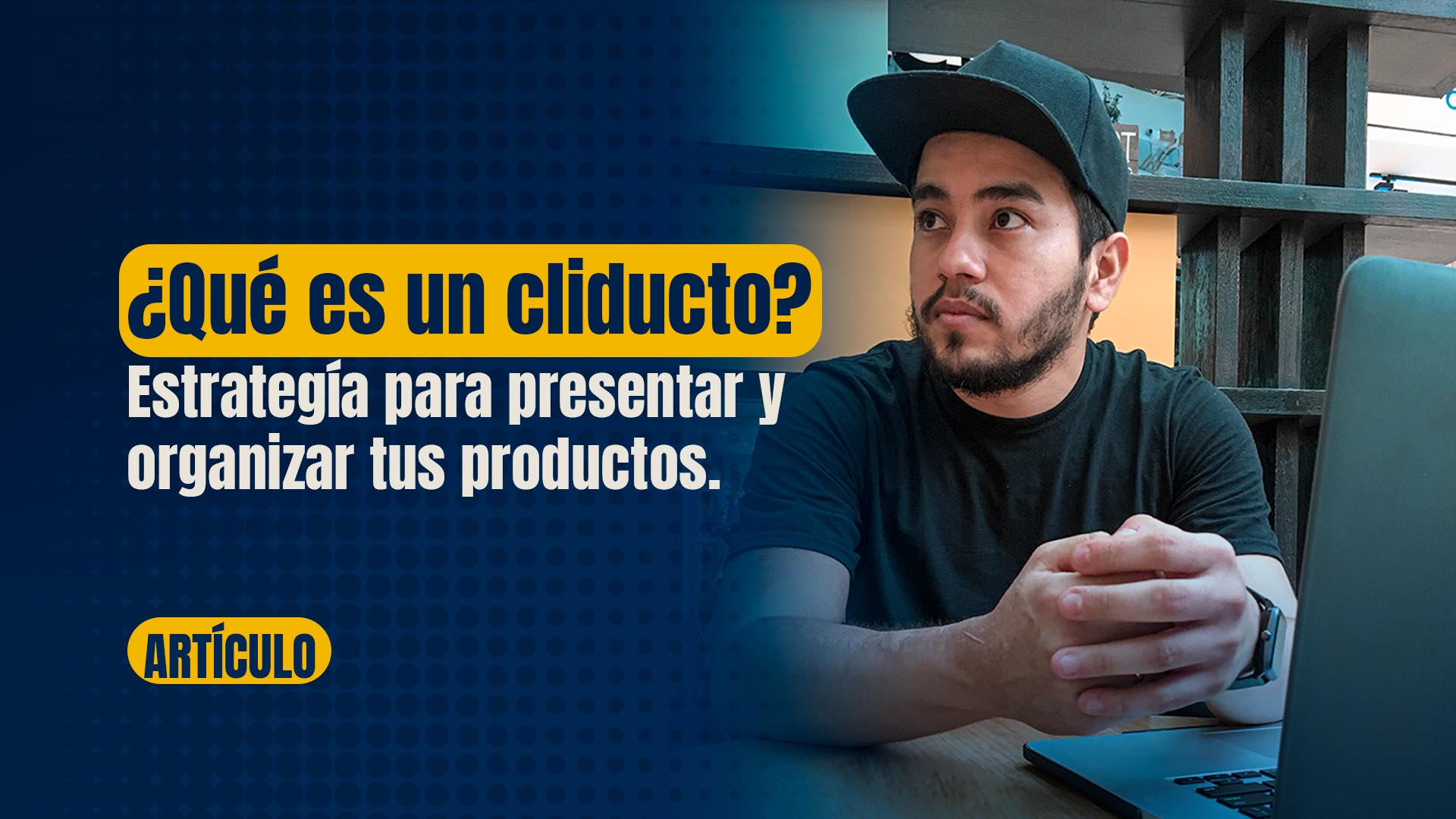 Cliductos ¿Qué es? Estrategia para presentar y organizar tus productos.